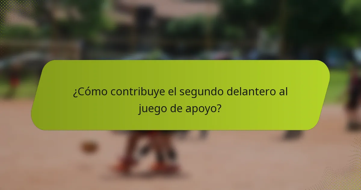 ¿Cómo contribuye el segundo delantero al juego de apoyo?