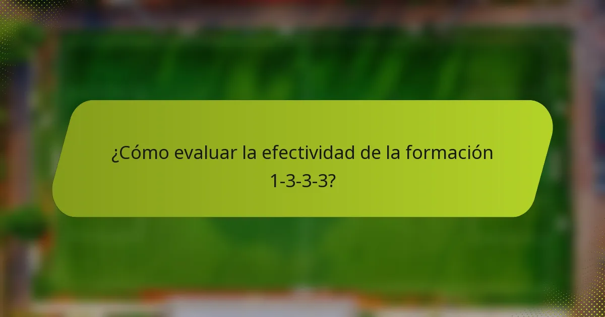 ¿Cómo evaluar la efectividad de la formación 1-3-3-3?