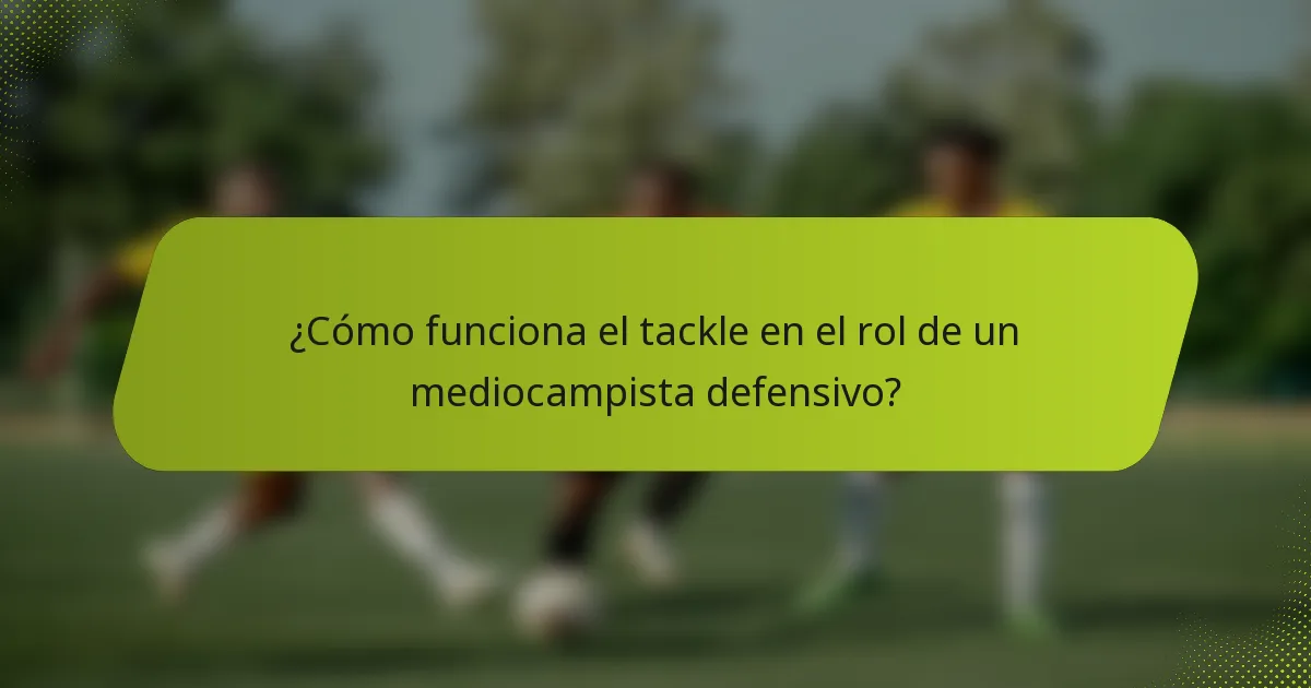 ¿Cómo funciona el tackle en el rol de un mediocampista defensivo?