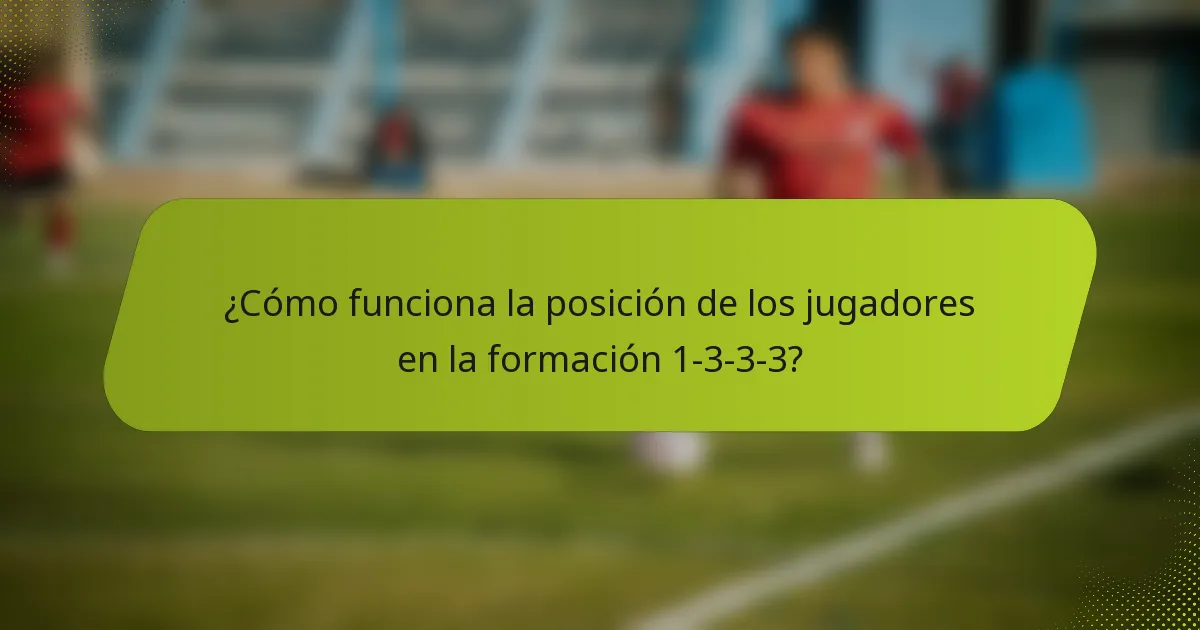 ¿Cómo funciona la posición de los jugadores en la formación 1-3-3-3?