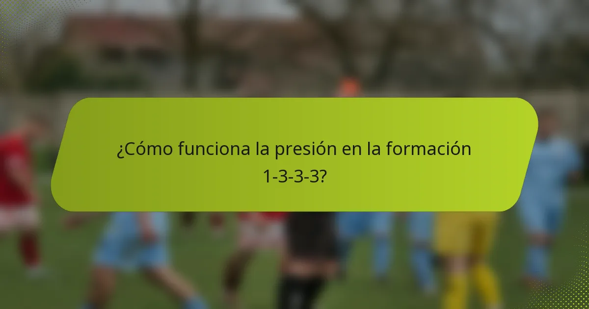 ¿Cómo funciona la presión en la formación 1-3-3-3?