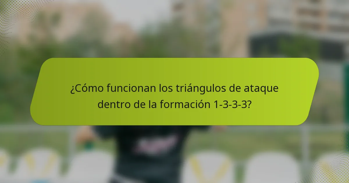 ¿Cómo funcionan los triángulos de ataque dentro de la formación 1-3-3-3?