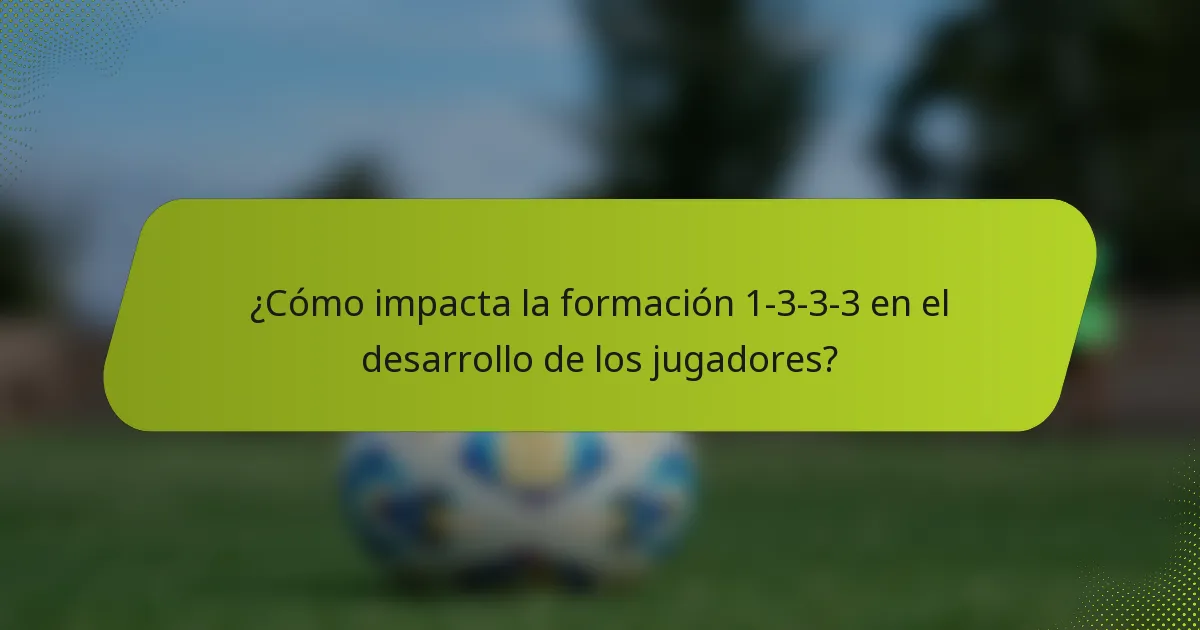 ¿Cómo impacta la formación 1-3-3-3 en el desarrollo de los jugadores?