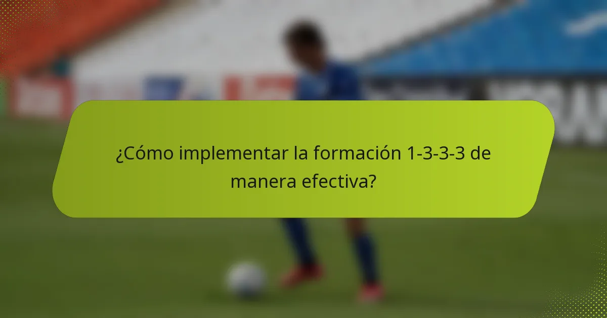 ¿Cómo implementar la formación 1-3-3-3 de manera efectiva?