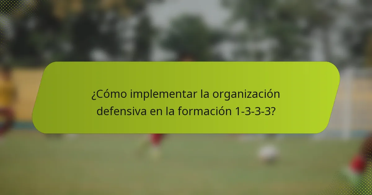 ¿Cómo implementar la organización defensiva en la formación 1-3-3-3?