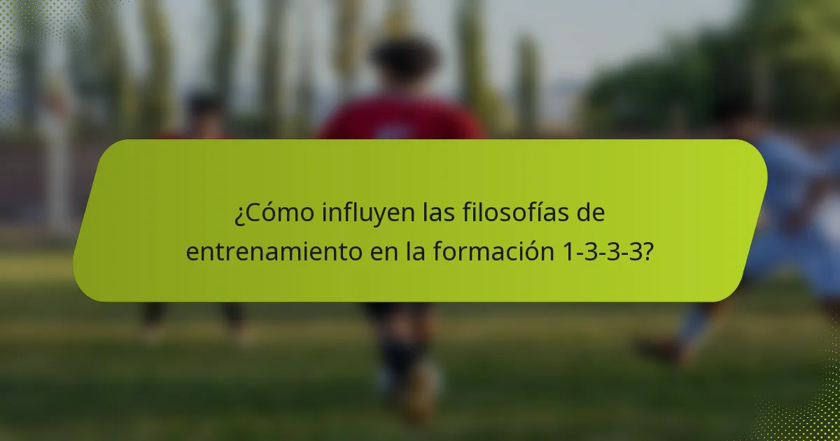 ¿Cómo influyen las filosofías de entrenamiento en la formación 1-3-3-3?