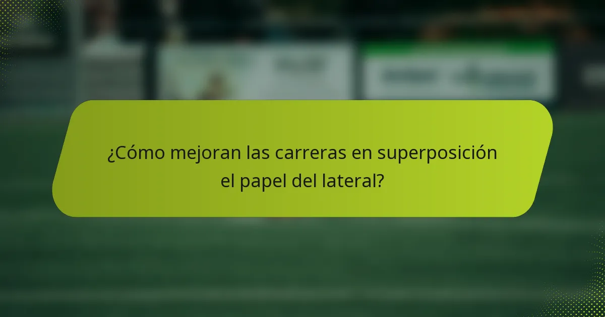¿Cómo mejoran las carreras en superposición el papel del lateral?