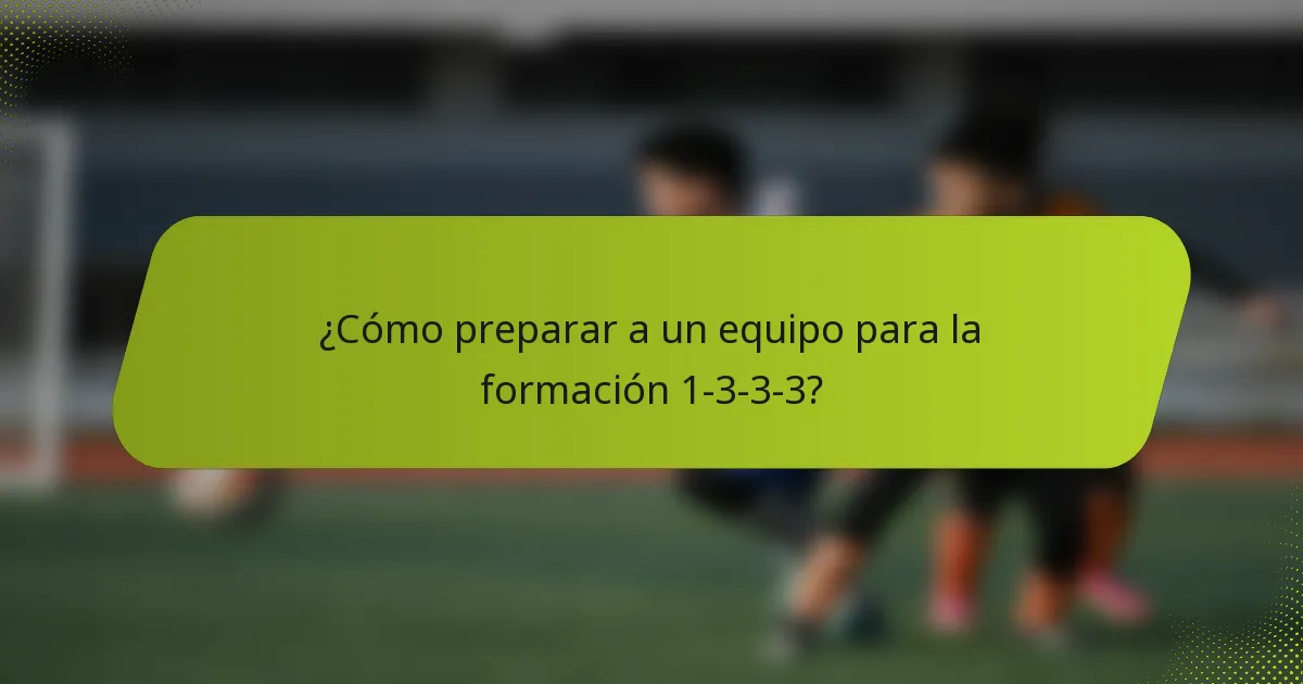 ¿Cómo preparar a un equipo para la formación 1-3-3-3?