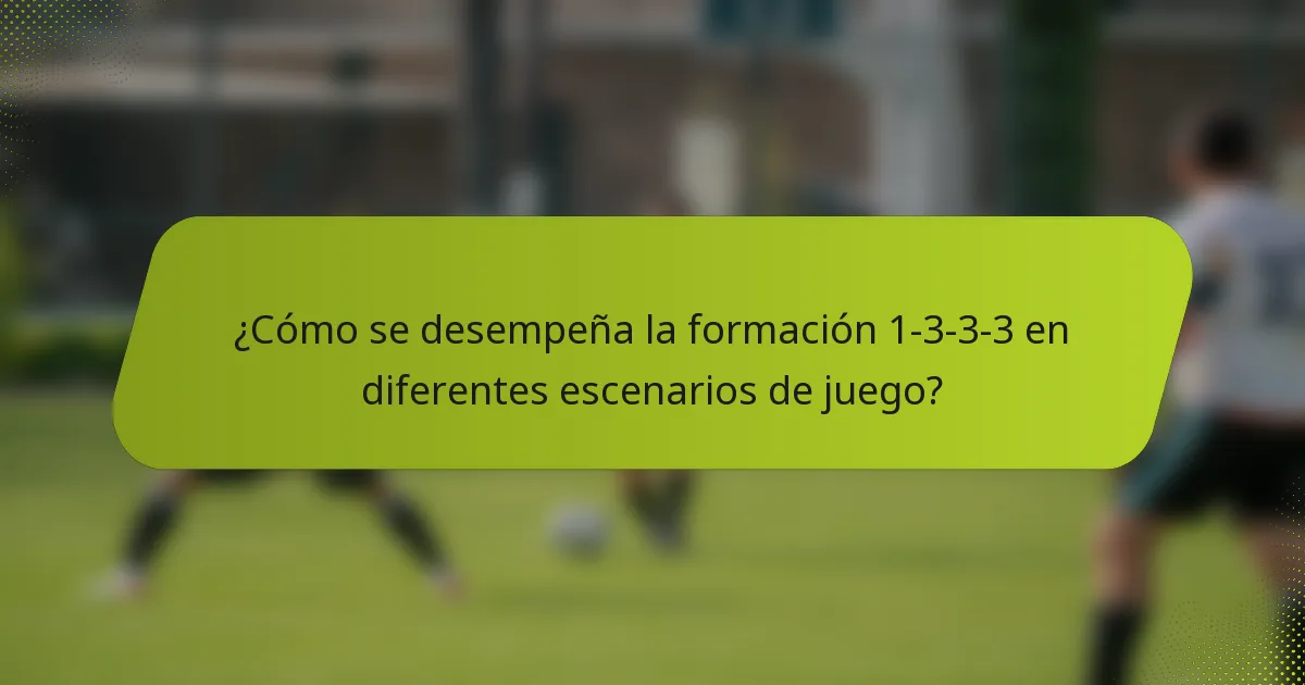 ¿Cómo se desempeña la formación 1-3-3-3 en diferentes escenarios de juego?