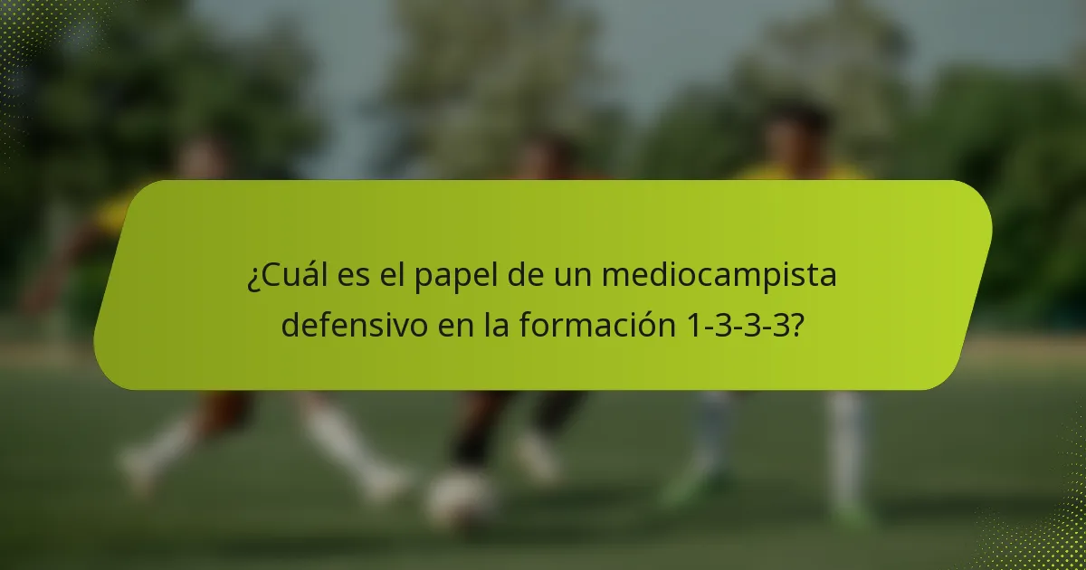¿Cuál es el papel de un mediocampista defensivo en la formación 1-3-3-3?