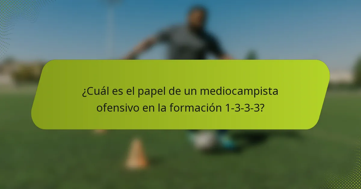 ¿Cuál es el papel de un mediocampista ofensivo en la formación 1-3-3-3?