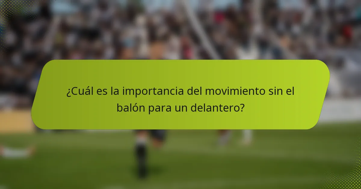 ¿Cuál es la importancia del movimiento sin el balón para un delantero?