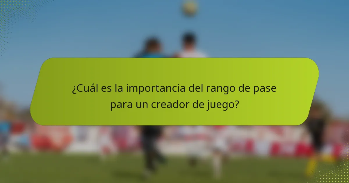 ¿Cuál es la importancia del rango de pase para un creador de juego?
