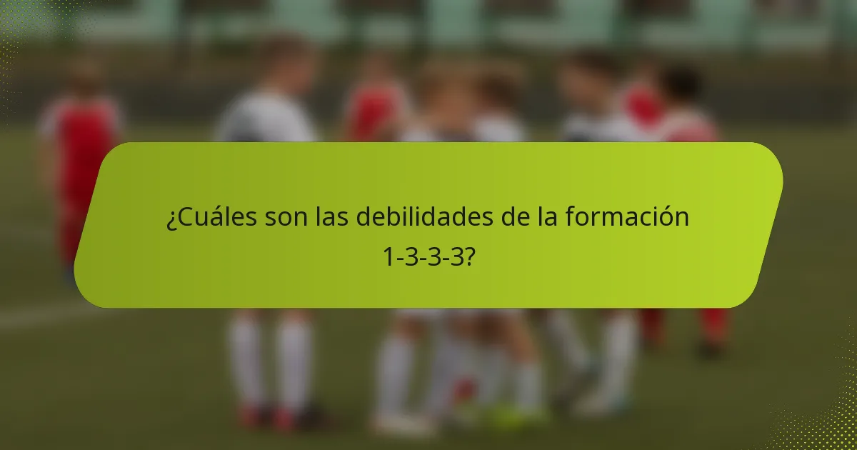 ¿Cuáles son las debilidades de la formación 1-3-3-3?