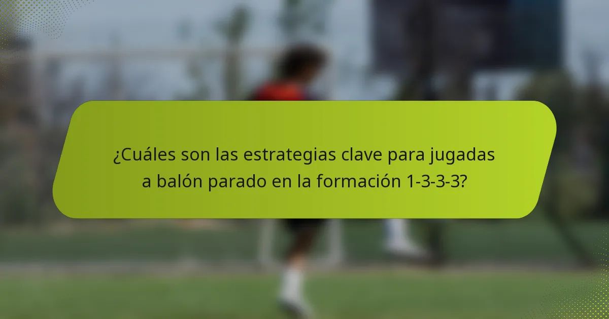 ¿Cuáles son las estrategias clave para jugadas a balón parado en la formación 1-3-3-3?