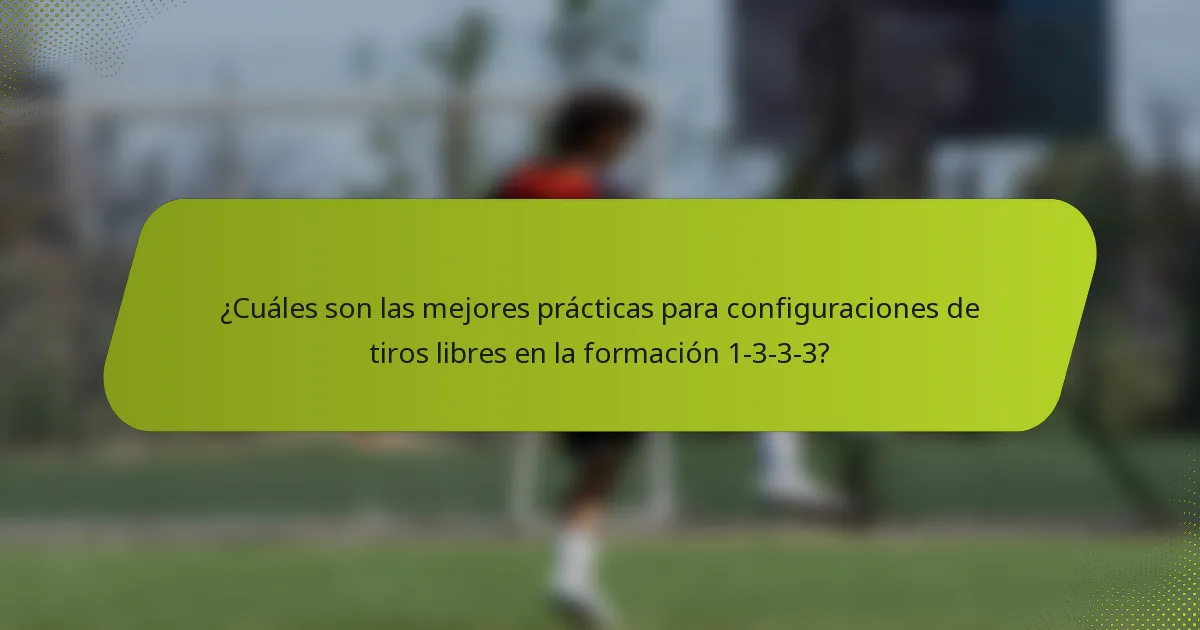 ¿Cuáles son las mejores prácticas para configuraciones de tiros libres en la formación 1-3-3-3?