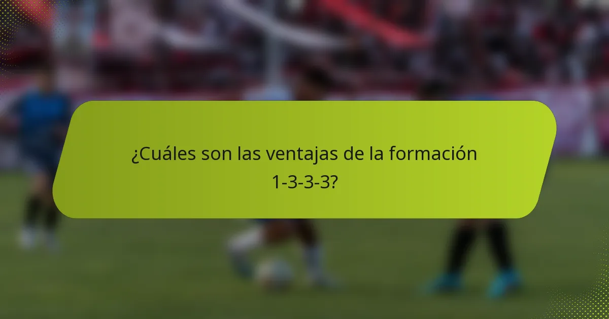 ¿Cuáles son las ventajas de la formación 1-3-3-3?