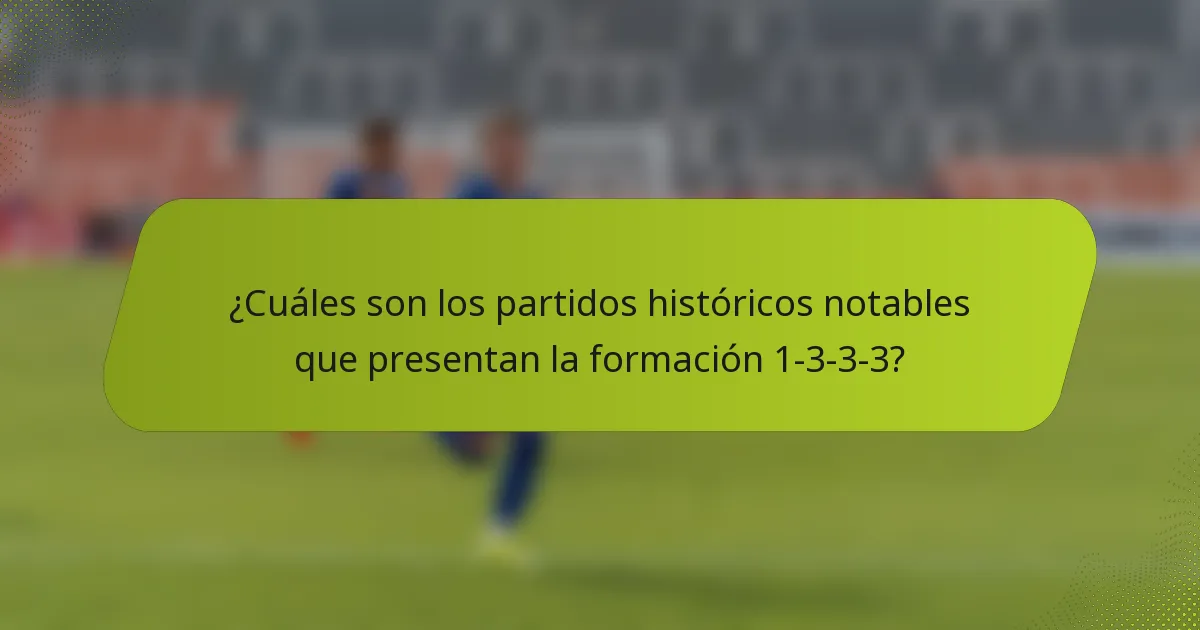 ¿Cuáles son los partidos históricos notables que presentan la formación 1-3-3-3?