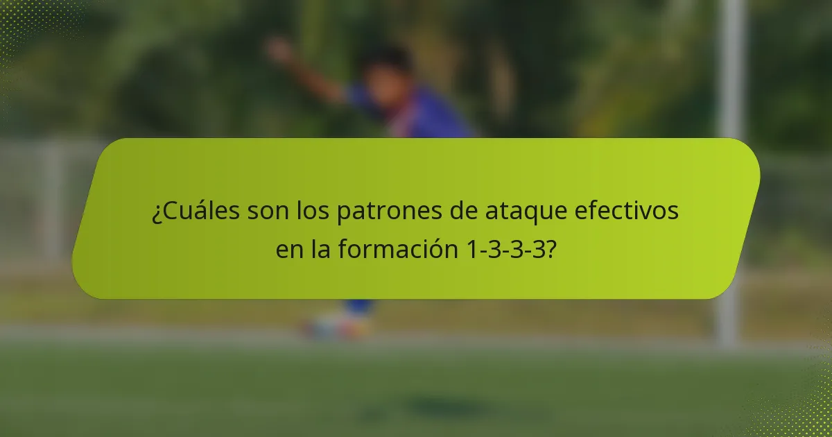 ¿Cuáles son los patrones de ataque efectivos en la formación 1-3-3-3?