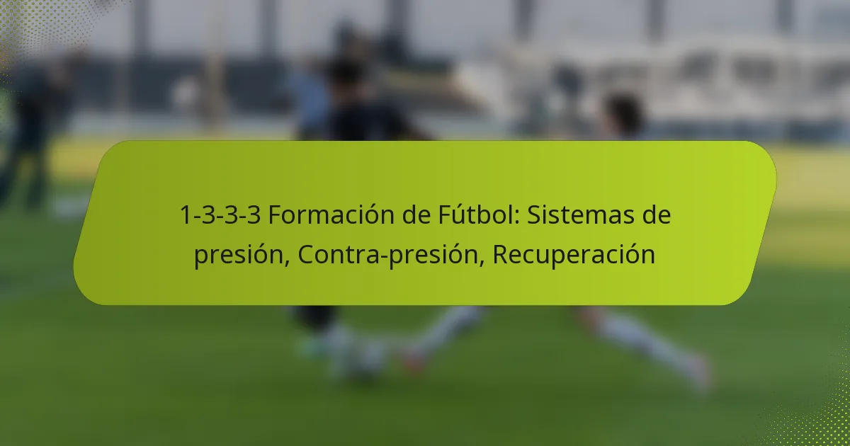 1-3-3-3 Formación de Fútbol: Sistemas de presión, Contra-presión, Recuperación