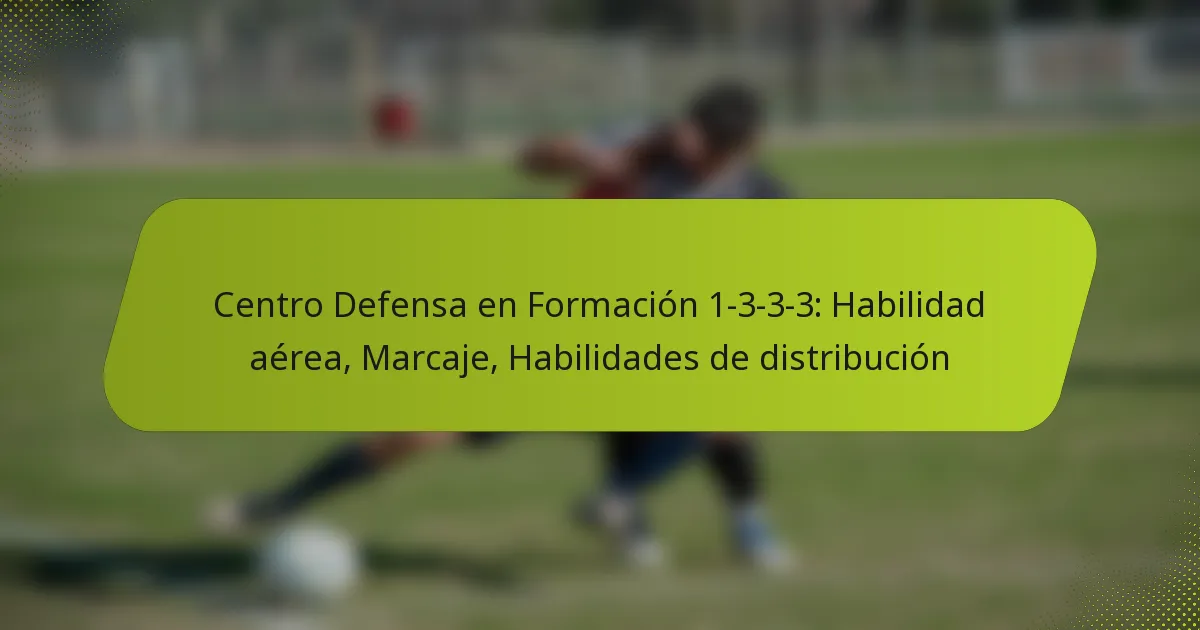 Centro Defensa en Formación 1-3-3-3: Habilidad aérea, Marcaje, Habilidades de distribución