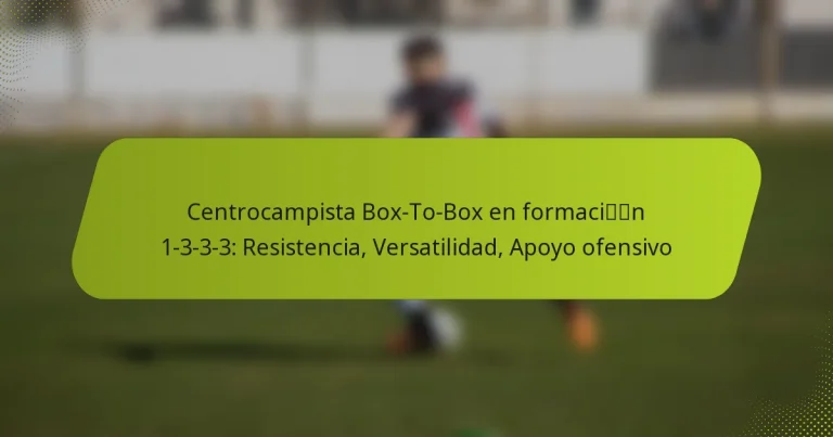featured-image-centrocampista-bo-to-bo-en-formacin-1-3-3-3-resistencia-versatilidad-apoyo-ofensivo