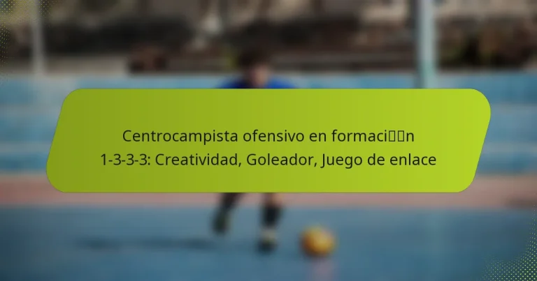 featured-image-centrocampista-ofensivo-en-formacin-1-3-3-3-creatividad-goleador-juego-de-enlace