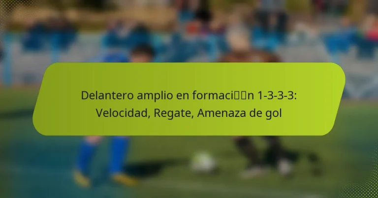 featured-image-delantero-amplio-en-formacin-1-3-3-3-velocidad-regate-amenaza-de-gol