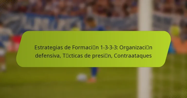 featured-image-estrategias-de-formacicibn-1-3-3-3-organizacicibn-defensiva-tcicticas-de-presicibn-contraataques