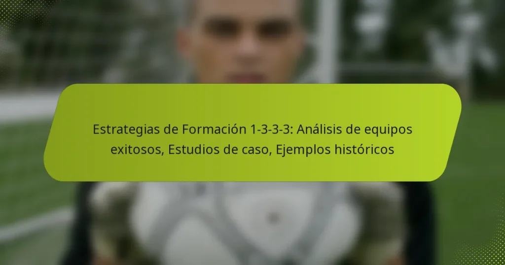 Estrategias de Formación 1-3-3-3: Análisis de equipos exitosos, Estudios de caso, Ejemplos históricos
