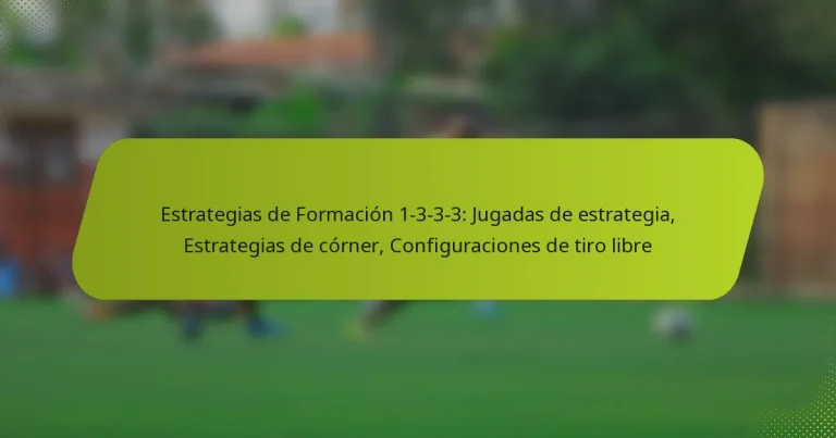 featured-image-estrategias-de-formacion-1-3-3-3-jugadas-de-estrategia-estrategias-de-corner-configuraciones-de-tiro-libre
