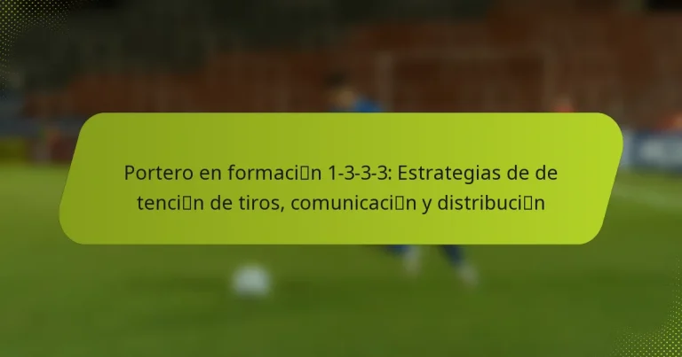 featured-image-portero-en-formacimao-n-1-3-3-3-estrategias-de-detencimao-n-de-tiros-comunicacimao-n-y-distribucimao-n