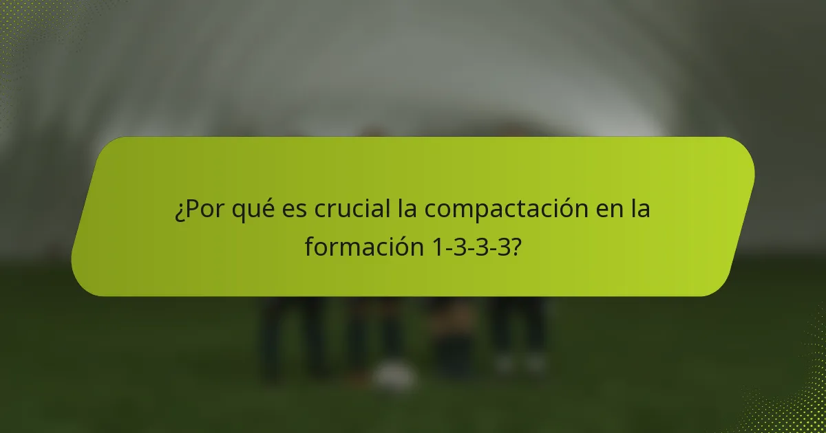 ¿Por qué es crucial la compactación en la formación 1-3-3-3?