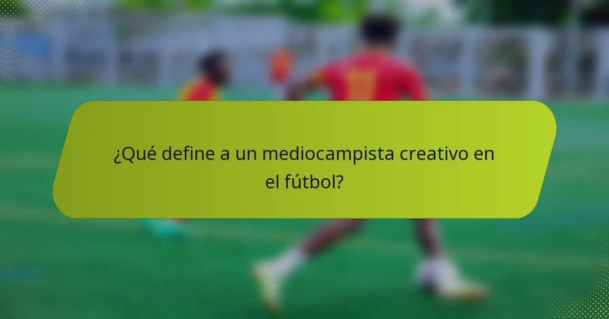 ¿Qué define a un mediocampista creativo en el fútbol?