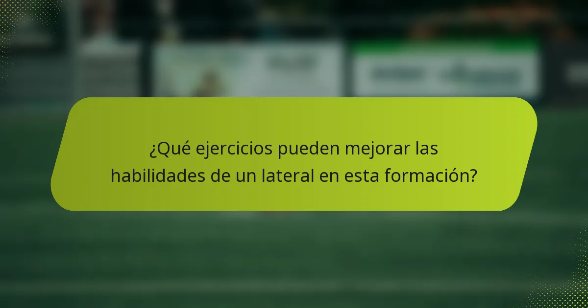 ¿Qué ejercicios pueden mejorar las habilidades de un lateral en esta formación?