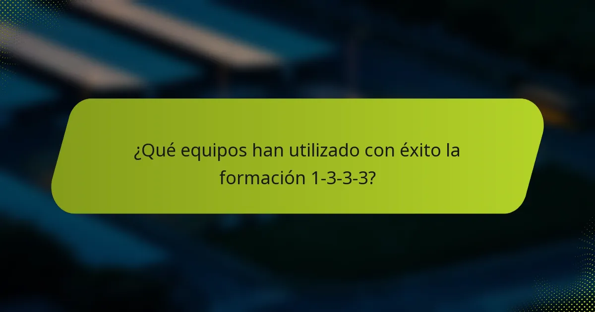 ¿Qué equipos han utilizado con éxito la formación 1-3-3-3?