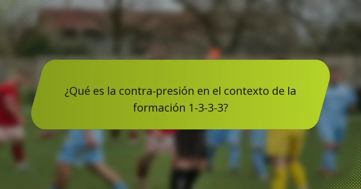 ¿Qué es la contra-presión en el contexto de la formación 1-3-3-3?