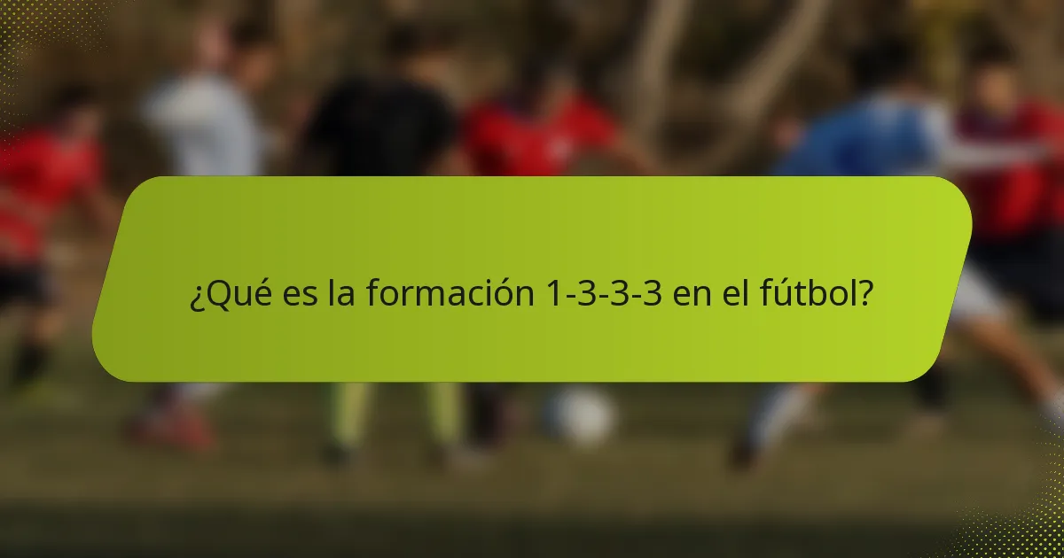 ¿Qué es la formación 1-3-3-3 en el fútbol?