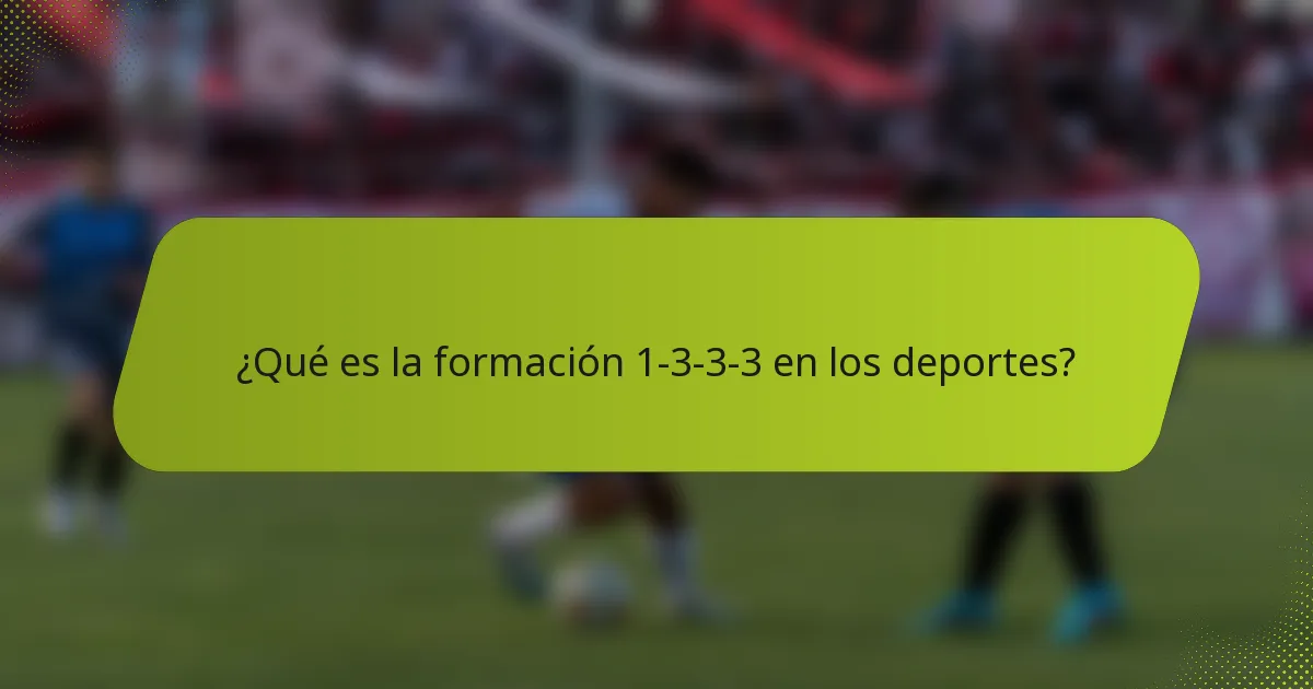 ¿Qué es la formación 1-3-3-3 en los deportes?