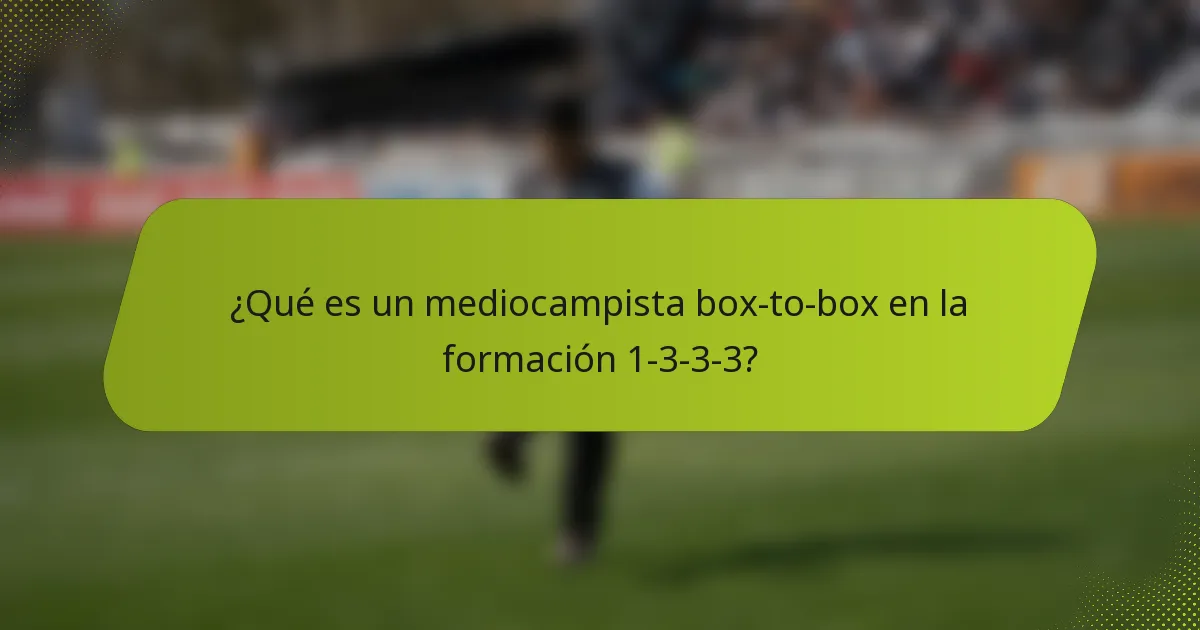 ¿Qué es un mediocampista box-to-box en la formación 1-3-3-3?