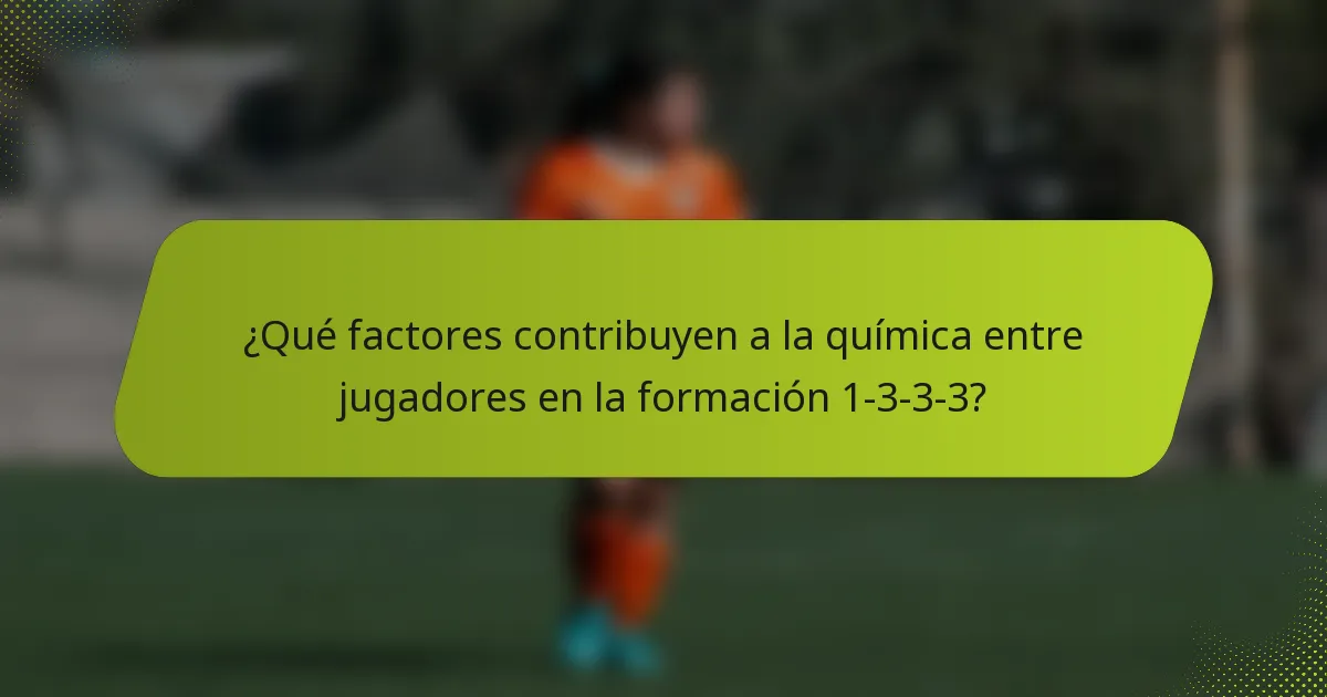 ¿Qué factores contribuyen a la química entre jugadores en la formación 1-3-3-3?