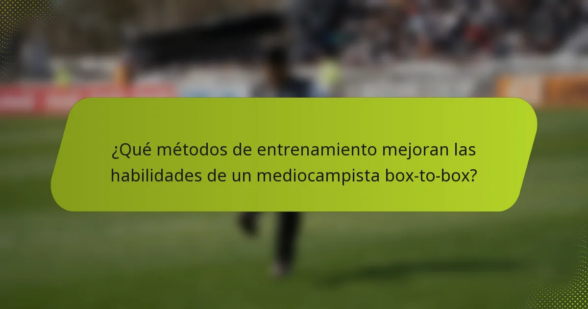 ¿Qué métodos de entrenamiento mejoran las habilidades de un mediocampista box-to-box?