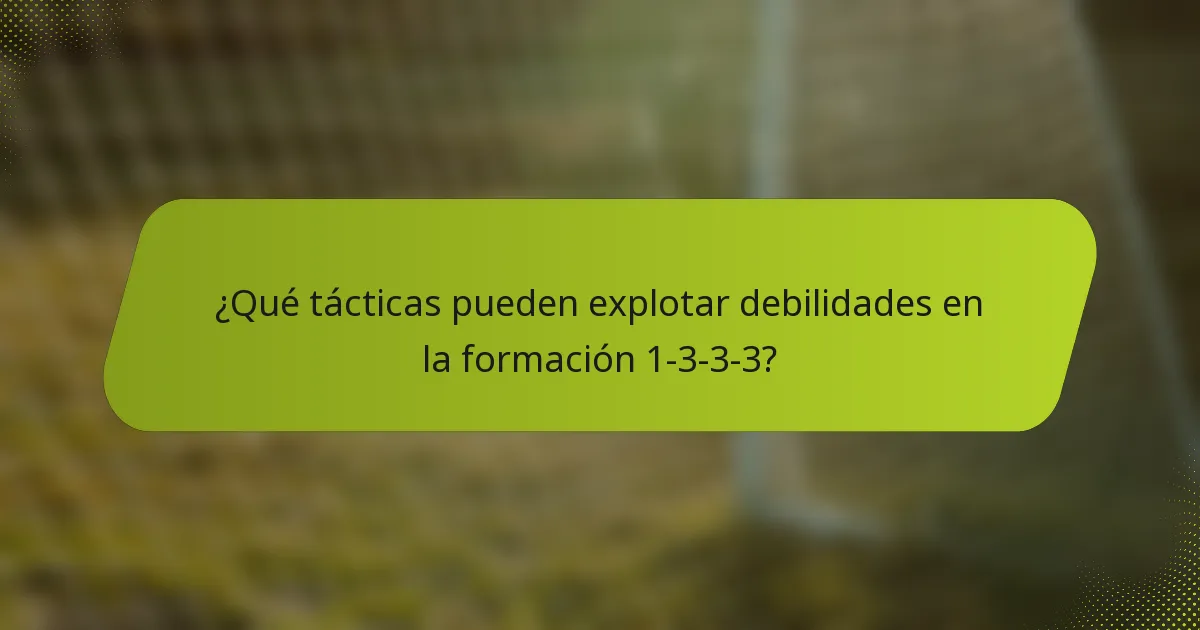 ¿Qué tácticas pueden explotar debilidades en la formación 1-3-3-3?