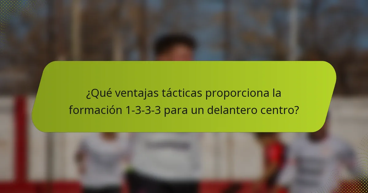 ¿Qué ventajas tácticas proporciona la formación 1-3-3-3 para un delantero centro?